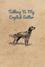 Talking To My English Setter