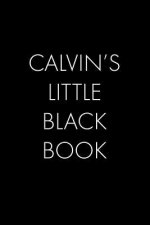 Calvin's Little Black Book: The Perfect Dating Companion for a Handsome Man Named Calvin. A secret place for names, phone numbers, and addresses.