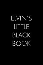 Elvin's Little Black Book: The Perfect Dating Companion for a Handsome Man Named Elvin. A secret place for names, phone numbers, and addresses.