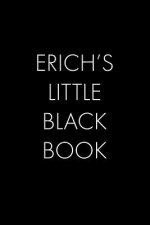 Erich's Little Black Book: The Perfect Dating Companion for a Handsome Man Named Erich. A secret place for names, phone numbers, and addresses.