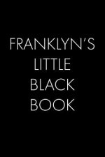 Franklyn's Little Black Book: The Perfect Dating Companion for a Handsome Man Named Franklyn. A secret place for names, phone numbers, and addresses