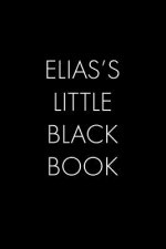 Elias's Little Black Book: The Perfect Dating Companion for a Handsome Man Named Elias. A secret place for names, phone numbers, and addresses.