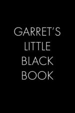 Garret's Little Black Book: The Perfect Dating Companion for a Handsome Man Named Garret. A secret place for names, phone numbers, and addresses.