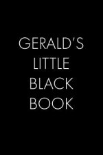 Gerald's Little Black Book: The Perfect Dating Companion for a Handsome Man Named Gerald. A secret place for names, phone numbers, and addresses.