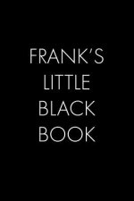 Frank's Little Black Book: The Perfect Dating Companion for a Handsome Man Named Frank. A secret place for names, phone numbers, and addresses.