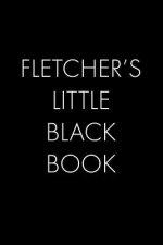 Fletcher's Little Black Book: The Perfect Dating Companion for a Handsome Man Named Fletcher. A secret place for names, phone numbers, and addresses