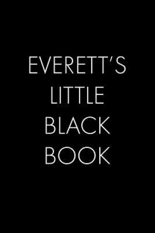 Everett's Little Black Book: The Perfect Dating Companion for a Handsome Man Named Everett. A secret place for names, phone numbers, and addresses.