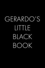 Gerardo's Little Black Book: The Perfect Dating Companion for a Handsome Man Named Gerardo. A secret place for names, phone numbers, and addresses.