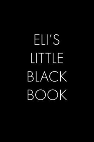 Eli's Little Black Book: The Perfect Dating Companion for a Handsome Man Named Eli. A secret place for names, phone numbers, and addresses.