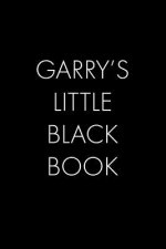Garry's Little Black Book: The Perfect Dating Companion for a Handsome Man Named Garry. A secret place for names, phone numbers, and addresses.