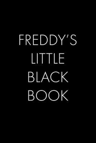 Freddy's Little Black Book: The Perfect Dating Companion for a Handsome Man Named Freddy. A secret place for names, phone numbers, and addresses.