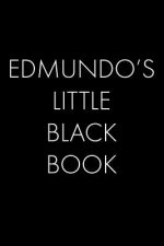 Edmundo's Little Black Book: The Perfect Dating Companion for a Handsome Man Named Edmundo. A secret place for names, phone numbers, and addresses.