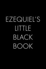 Ezequiel's Little Black Book: The Perfect Dating Companion for a Handsome Man Named Ezequiel. A secret place for names, phone numbers, and addresses