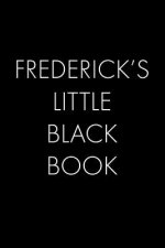 Frederick's Little Black Book: The Perfect Dating Companion for a Handsome Man Named Frederick. A secret place for names, phone numbers, and addresse