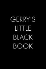 Gerry's Little Black Book: The Perfect Dating Companion for a Handsome Man Named Gerry. A secret place for names, phone numbers, and addresses.