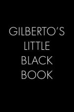 Gilberto's Little Black Book: The Perfect Dating Companion for a Handsome Man Named Gilberto. A secret place for names, phone numbers, and addresses