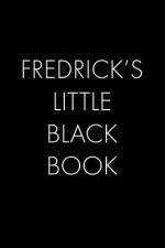Fredrick's Little Black Book: The Perfect Dating Companion for a Handsome Man Named Fredrick. A secret place for names, phone numbers, and addresses