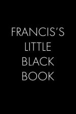Francisco's Little Black Book: The Perfect Dating Companion for a Handsome Man Named Francisco. A secret place for names, phone numbers, and addresse