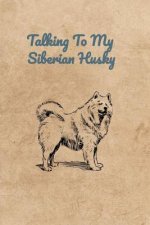 Talking To My Siberian Husky