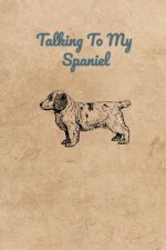 Talking To My Spaniel