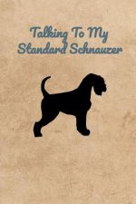 Talking To My Standard Schnauzer