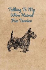 Talking To My Wire Haired Fox Terrier