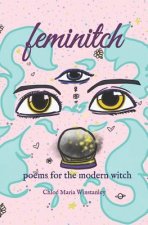 Feminitch: Poems for the Modern Witch