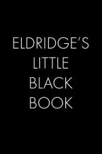 Eldridge's Little Black Book: The Perfect Dating Companion for a Handsome Man Named Eldridge. A secret place for names, phone numbers, and addresses