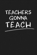 Teachers Gonna Teach: Funny Teacher Gifts