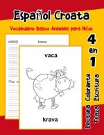 Espa?ol Croata Vocabulario Basico Animales para Ni?os: Vocabulario en Espanol Croata de preescolar kínder primer Segundo Tercero grado