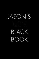 Jason's Little Black Book: The Perfect Dating Companion for a Handsome Man Named Jason. A secret place for names, phone numbers, and addresses.