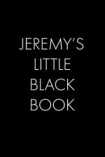 Jeremy's Little Black Book: The Perfect Dating Companion for a Handsome Man Named Jeremy. A secret place for names, phone numbers, and addresses.