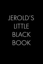 Jerold's Little Black Book: The Perfect Dating Companion for a Handsome Man Named Jerold. A secret place for names, phone numbers, and addresses.