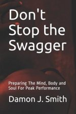 Don't Stop the Swagger: Preparing the Mind, Body and Soul for Peak Performance