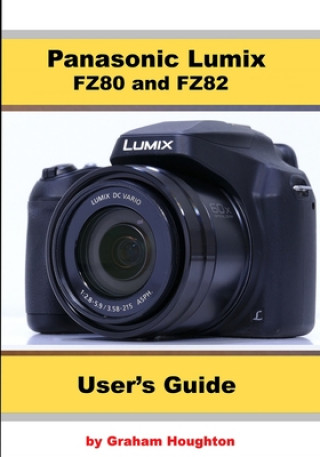Panasonic Lumix FZ80 and FZ82 User's Guide (Graham Houghton)(Brožovaná)