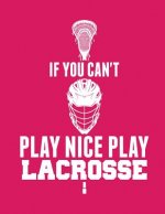 If You Can't Play Nice Play Lacrosse