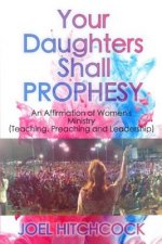 Your Daughters Shall Prophesy: An Affirmation of Women's Ministry (Teaching, Preaching and Leadership)