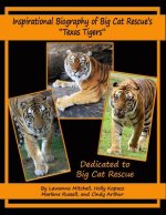 Inspirational Biography of Big Cat Rescue's Texas Tigers