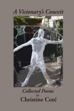 A Visionary's Conceit: Collected Poems