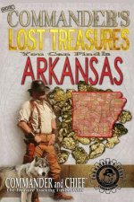 More Commander's Lost Treasures You Can Find In Arkansas: Follow the Clues and Find Your Fortunes!