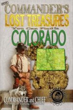 More Commander's Lost Treasures You Can Find In Colorado: Follow the Clues and Find Your Fortunes!
