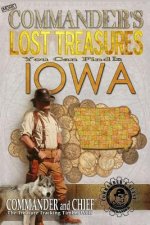 More Commander's Lost Treasures You Can Find In Iowa: Follow the Clues and Find Your Fortunes!