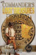 More Commander's Lost Treasures You Can Find In Minnesota: Follow the Clues and Find Your Fortunes!