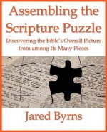 Assembling the Scripture Puzzle: Discovering the Bible's Overall Picture from among Its Many Pieces