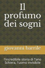 Il Profumo Dei Sogni: L'Incredibile Storia Di Tano Schiera, l'Uomo Invisibile