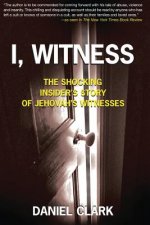 I, Witness: The Shocking Insider's Story of Jehovah's Witnesses