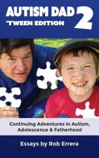 Autism Dad 2: 'Tween Edition: Continuing Adventures in Autism, Adolescence, and Fatherhood
