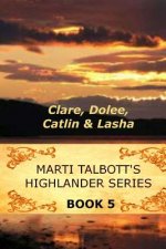 Marti Talbott's Highlander Series 5 (Clare, Dolee, Catlin & Lasha)