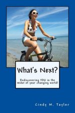 What's Next?: Rediscovering YOU in the midst of your changing world!