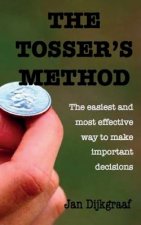 The Tosser's Method: The easiest and most effective way to make important decisions